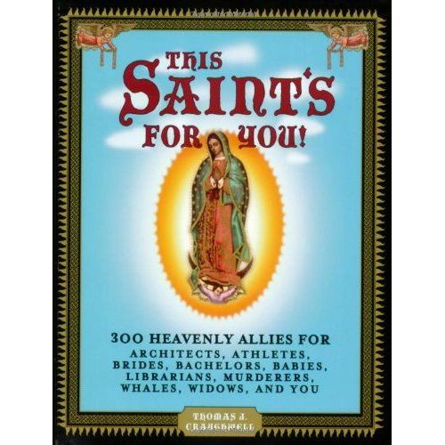 This Saint's For You!: 300 Heavenly Allies Who Will Change Your Life
