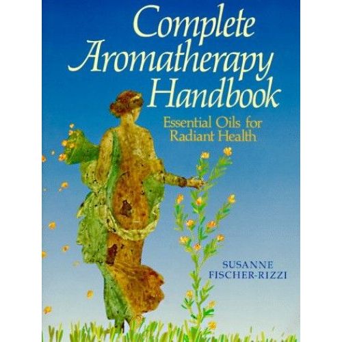 Complete Aromatherapy Handbook: Essential Oils For Radiant Health