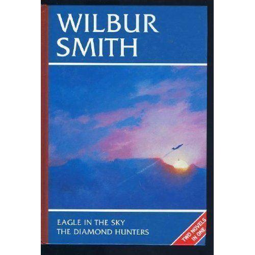 Wilbur Smith Omnibus: Eagle In The Sky, And, The Diamond Hunters