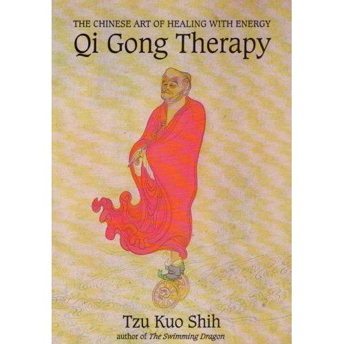 Qi Gong Therapy: The Chinese Art Of Healing With Energy