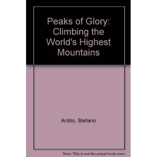 Peaks Of Glory: Climbing The World's Highest Mountains