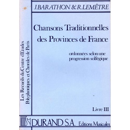 Chansons Traditionnelles Des Provinces De France Livre 3 - Partition Voix J. Barathon - R. Lemêtre 