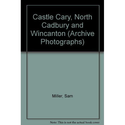 Castle Cary, North Cadbury And Wincanton (Archive Photographs)