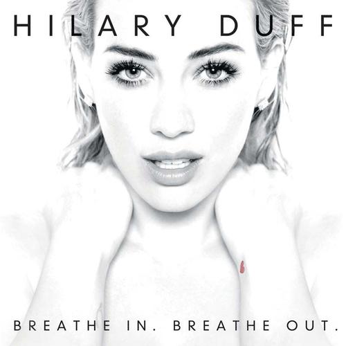 Hilary Duff - Breathe In. Breathe Out