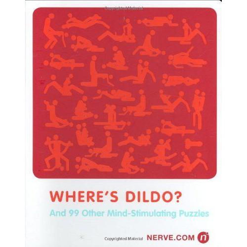 Where's Dildo?: And 99 Other Mind-Stimulating Puzzles