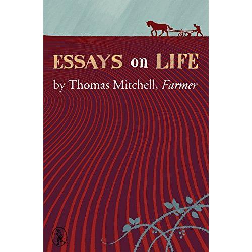 Essays On Life By Thomas Mitchell, Farmer