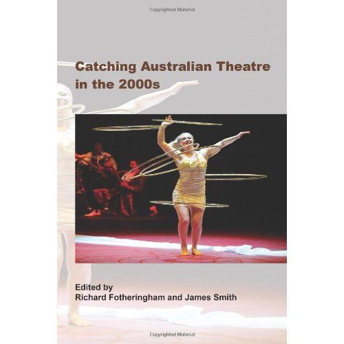 Catching Australian Theatre In The 2000s