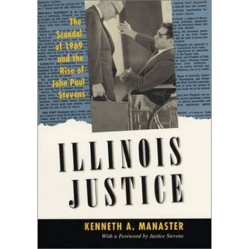 Illinois Justice: The Scandal Of 1969 And The Rise Of John Paul Stevens