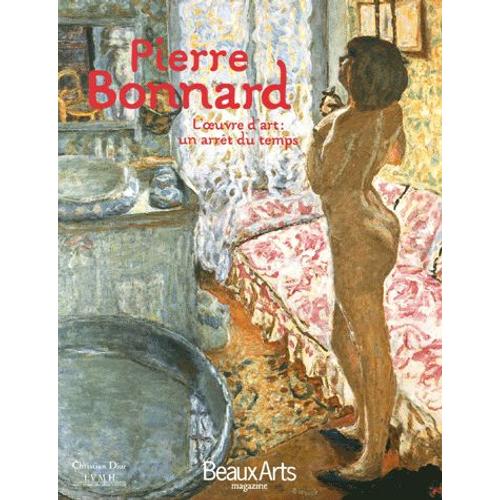 Beaux Arts Magazine Hors-Série - Pierre Bonnard - L'oeuvre D'art : Un Arrêt Du Temps
