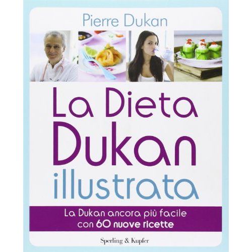 La Dieta Dukan Illustrata. La Dukan Ancora Più Facile Con 60 Nuove Ricette
