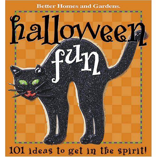 Halloween Fun: 101 Ideas To Get In The Spirit (Better Homes & Gardens)