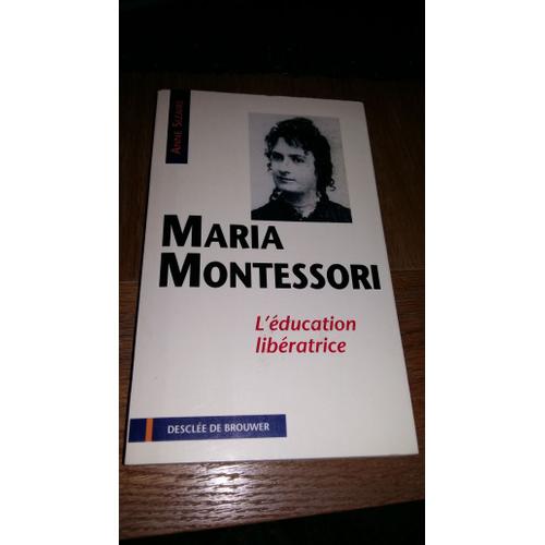 Maria Montessori - L'éducatrice Libératrice