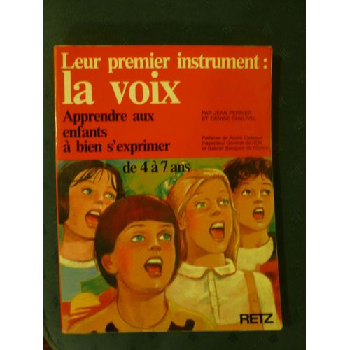 Leur Premier Instrument; La Voix  La Voxthérapie Pour Les Enfants Apprendre Aux Enfants À Bien S'exprimer De 4 À 7 Ans