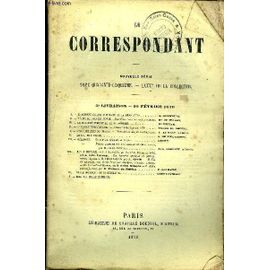 Le Correspondant Tome 45 N° 195 - I. - L¿Ancienne Église Gallicane Et La Révolution. A. Grancolas.Ii. ¿ Récits Du Nouveau Monde.¿Une Tombe Dans Les Forêts Vierges. Bon De Wogan.Iii.¿ Le ...