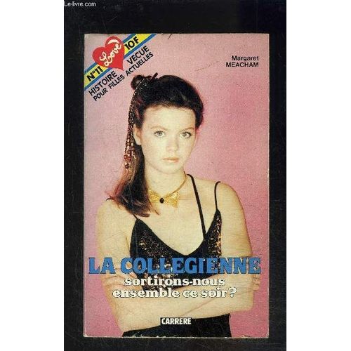 La Collegienne- Sortirons Nous Ensemble Ce Soir? - Serie Love N°11- Histoire Vecue Pour Filles Actuelles