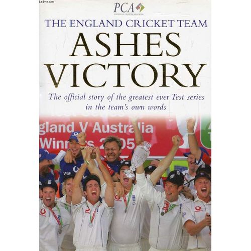 Ashes Victory, The England Cricket Team, The Official Story Of The Greatest Ever Test Series In The Team's Own Words