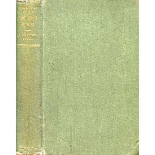 The Story Of The Pall Mall Gazette, Of Its First Editor, Frederick Greenwood, And Of Its Founder, George Murray Smith