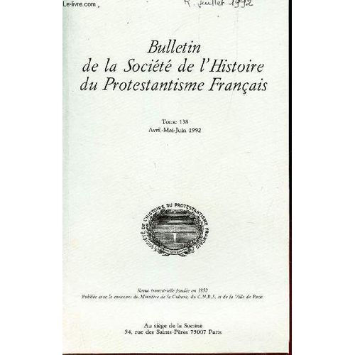 Bulletin De La Société De L'histoire Du Protestantisme Francais - Tome 138/Ii - Avril-Mai-Juin 1992 / Martin Bucer Le Reformateur Européen - Marc Lienhard / André Philip, Les Années De ...