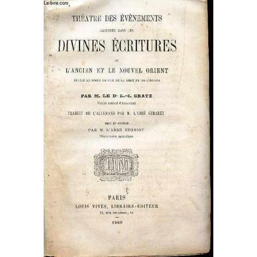 Theatre Des Evenements Racontes Dans Es Divines Ecritures Ou L'ancien Et Le Nouvel Orient - En 1 Seul Volume (Tomes 1et 2) / (Etudié Au Point De Vue De La Bible Et De L'eglise).
