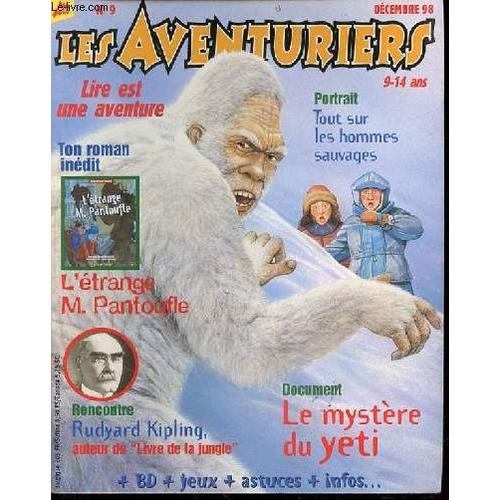 Les Aventuriers N°9 / Decembre 1998 - Lire Est Une Aventure - Roman : L'etrange M. Pantoufle / Rencontre : Rudyard Kipling / Document : Le Mystere Du Yeti / Tout Sur Les Hommes Sauvages / ...