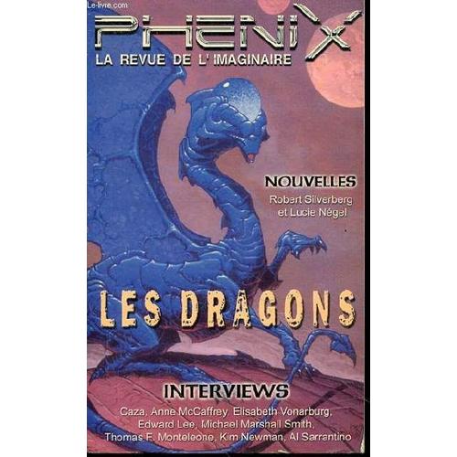 Les Dragons - Phenix La Revue De L'imaginaire. Interviews : Caza, Anne Mc Caffrey, Elisabeth Vonarburg, Edward Lee, Michael Marshall Smith, Kim Newman, Al Sarantino, Thomas F. Monteleone.