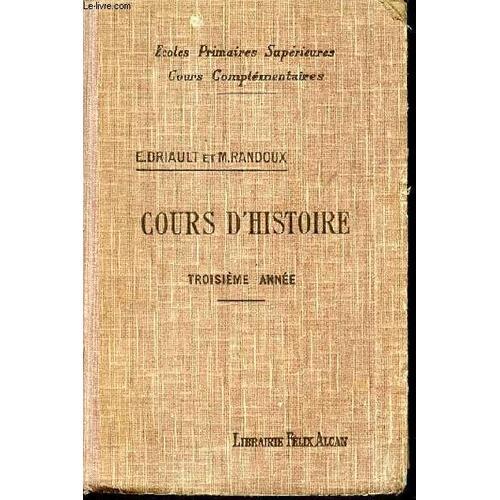 Cours D'histoire: Histoire De France Depuis 1852 Jusqu'en 1929 Et Notions D'histoire Generale - Troisieme Annee. Ecoles Primaires Superieures / Cours Complementaires.