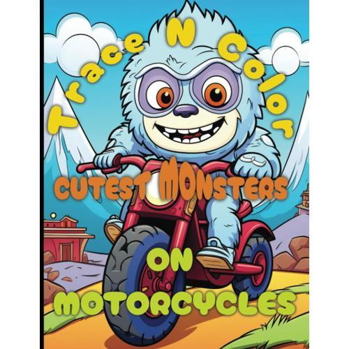 Trace N' Color: Cutest Monsters On Motorcycles: A Tracing And Coloring Book For Kids: An Art Book For Kids (Trace N' Color: Cutest Series)