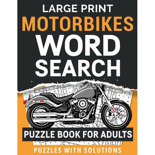 Large Print Motorbikes Word Search Puzzle Book For Adults Puzzles With Solutions: Amazing Motorbikes Word Search Book For Adults Perfect For Adults And Seniors To Improve Memory And Have Fun