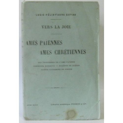 Vers La Joie -Ames Païennes, Âmes Chrétiennesles Tristesses De L'âme Païenne -Christina Rossetti -Eugénie De Guérin -Sainte Catherine De Sienne.