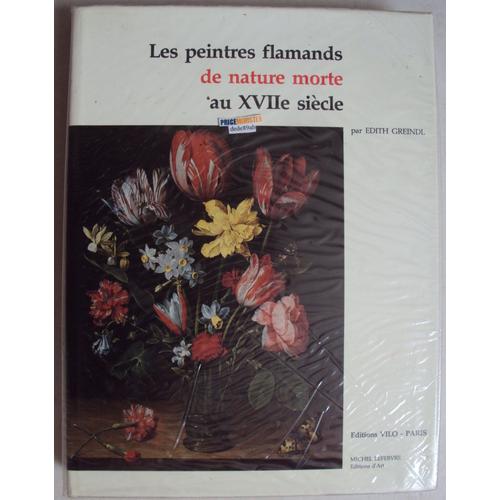 Les Peintres Flamands De Nature Morte Au Xviiè Siècle.