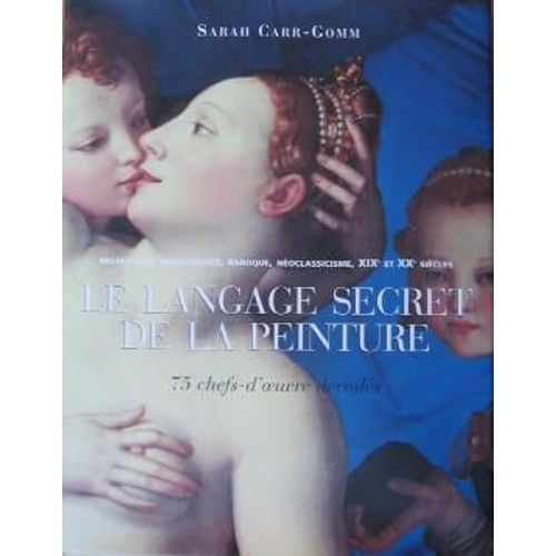 Le Langage Secret De La Peinture - 75 Chefs-D'oeuvre Dévoilés