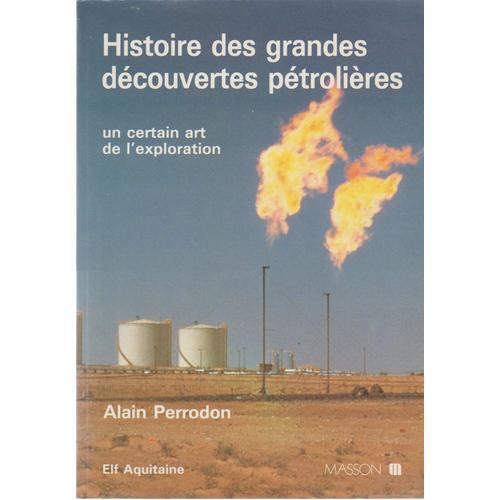 Histoire Des Grandes Découvertes Pétrolières - Un Certain Art De L'exploration
