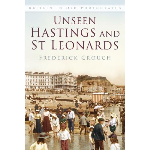 Unseen Hastings And St Leonards