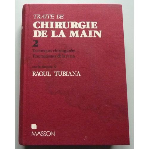 Traité De Chirurgie De La Main Tome 2 - Techniques Chirurgicales, Traumatismes De La Main