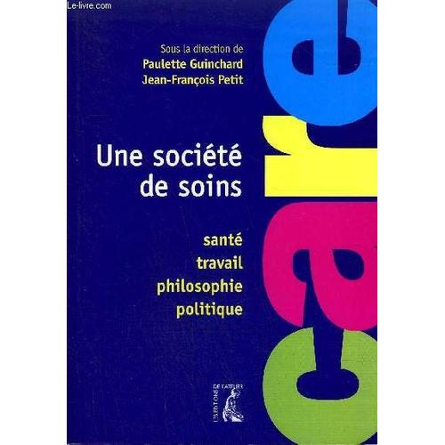 Une Societe De Soins - Sante Travail Philosophie Politique