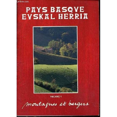 Pays Basque Evskal Herria - Tome 1 : Montagnes Et Bergers /Pour Traduire Toute La Magie De Son Terroir D'origine, Etorki, Fier D'etre Basque, A Choisi Le Talent De Deux Amoureux Du Pays ...