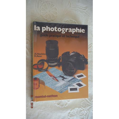 La Photographie - Guide Pratique Et Technique