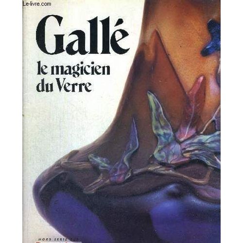 Galle - Le Magicien Du Verre - Hors Serie - Beaux Arts