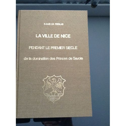 La Ville De Nice Pendant Le Premier Siècle De La Domination Des Princes De Savoie (Vue Et Plan Du Château)  Réimpression De L Édition De Turin De 1898 -Tirage À 500 Exemplaire-Exemplaire Numéroté-   
