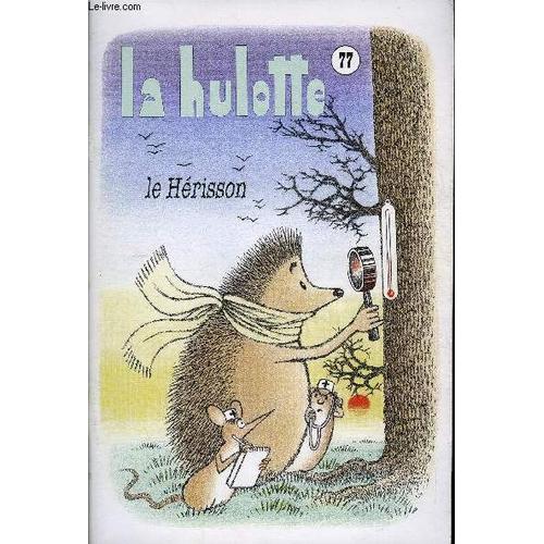 La Hulotte N° 77 - Le Hérisson Qui Avait Peur De L¿Hiver .Niglo Fait Son Nid .Drôle D¿Envoûtement .L¿Igloo De Niglo ..Une Nouveauté : La Semaine De 21 Heures . . .Navigation Aux Instruments ...