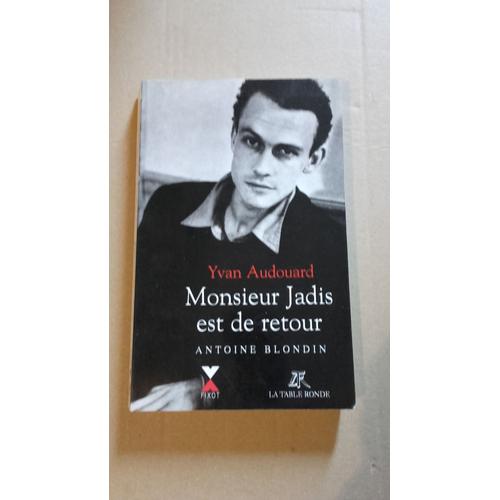 Yvan Audouard : Monsieur Jadis Est De Retour (1994) Essai Prix Paul Léautaud Biographie Du Romancier Antoine Blondin - 1922-1991 - Auteur D'un Singe En Hiver