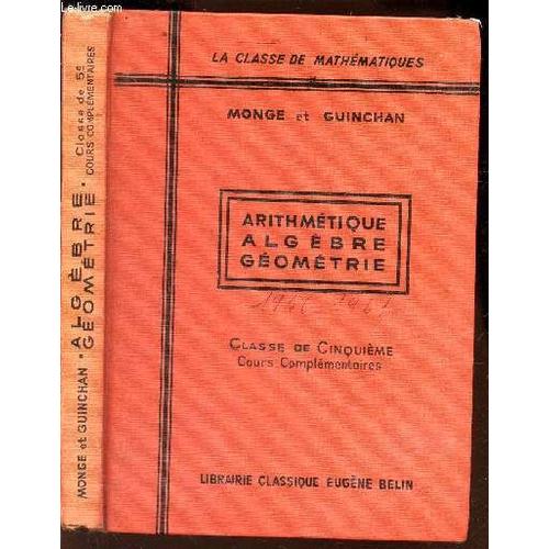 Arithmetique Algebre Geometrique / La Classe De Matheamtiques / Classe De 5e - Cours Complemntaires / 5e Eidtion / Enseignement Du Second Degre - Programme De 1947.