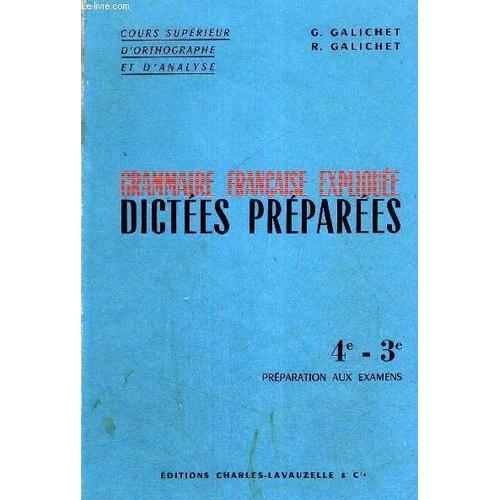 Grammaire Francaise Expliquee Dictees Preparees - 4e - 3e - Preparation Aux Examens - Cours Superieur D'orthographe Et D'analyse