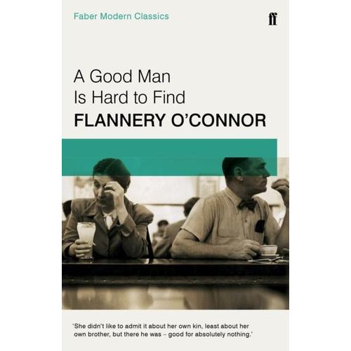 A Good Man Is Hard To Find - Faber Modern Classics