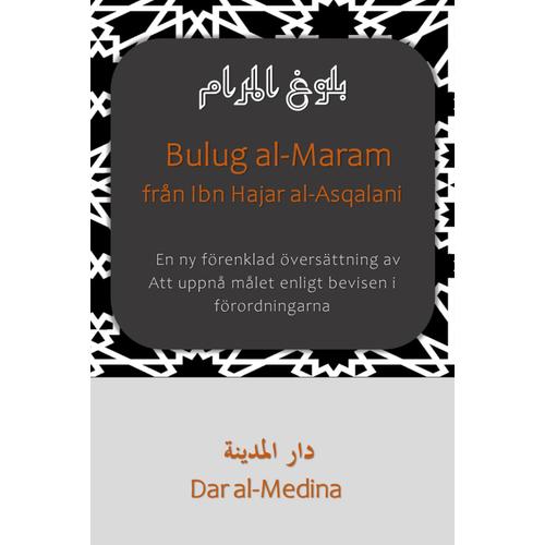 Bulug Al-Maram Från Ibn Hajar Al-Asqalani: En Ny Förenklad Översättning Av Att Uppnå Målet Enligt Bevisen I Förordningarna (Samling: Sunnah På Svenska)