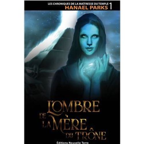 Hanael Parks L'ombre De La Mère Du Trône Chroniques De La Maîtresse Du Temple Hanael Parks L’?uvre D’Hanael Parks Pose Des Bases Importantes Pour Une Compréhension Globale De Notre Histoire Ancienne.