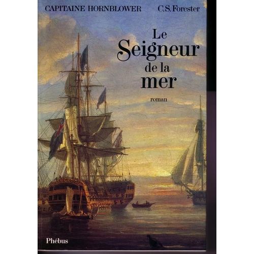 Capitaine Hornblower - Tome 4 - Le Seigneur De La Mer
