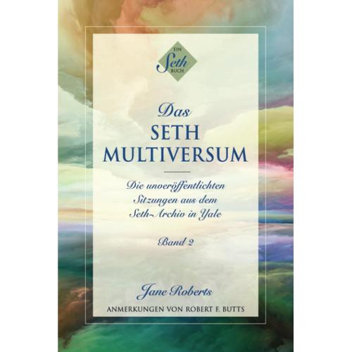 Das Seth-Multiversum: Band 2, Die Unveröffentlichten Sitzungen Aus Dem Seth-Archiv In Yale