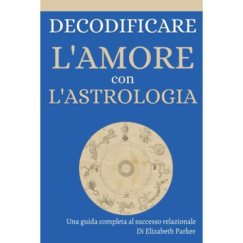 Decodificare L'amore Con L'astrologia: Una Guida Completa Al Successo Relazionale