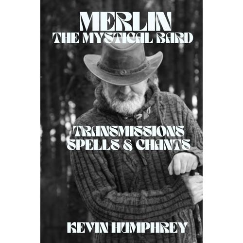 Merlin, The Mystical Bard: Transmissions, Spells &chants